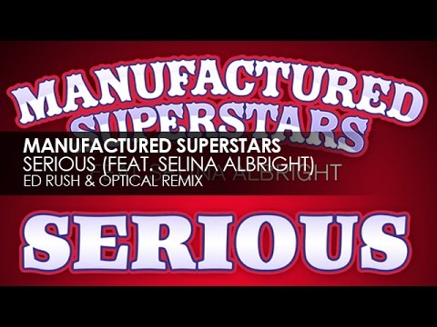 Manufactured Superstars featuring Selina Albright - Serious (Ed Rush & Optical Remix)