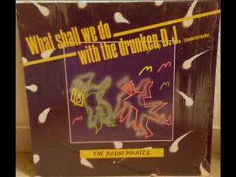 THE RADIO PIRATES - WHAT SHALL WE DO WITH THE DRUNKEN D.J.
