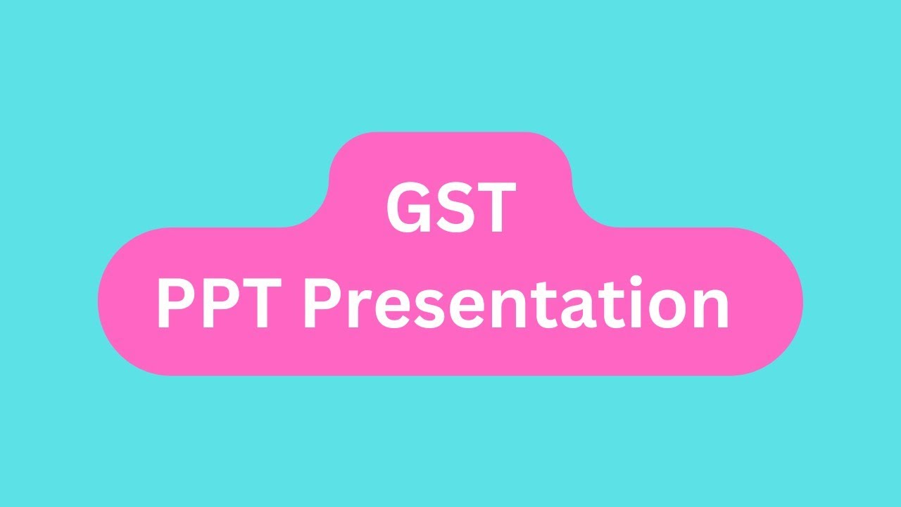 GST PPT Presentation Seminar Download: Meaning, Key Features, Types, Benefits