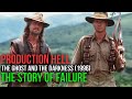 The Ghost And The Darkness 1996 The Story Of Failure And Production Hell