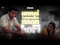 Unnai Kaanadhu Naan Lofi Tamil Lofi Shankar Mahadevan Kamal Haasan EternaL