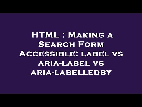 HTML : Making a Search Form Accessible: label vs aria-label vs aria-labelledby