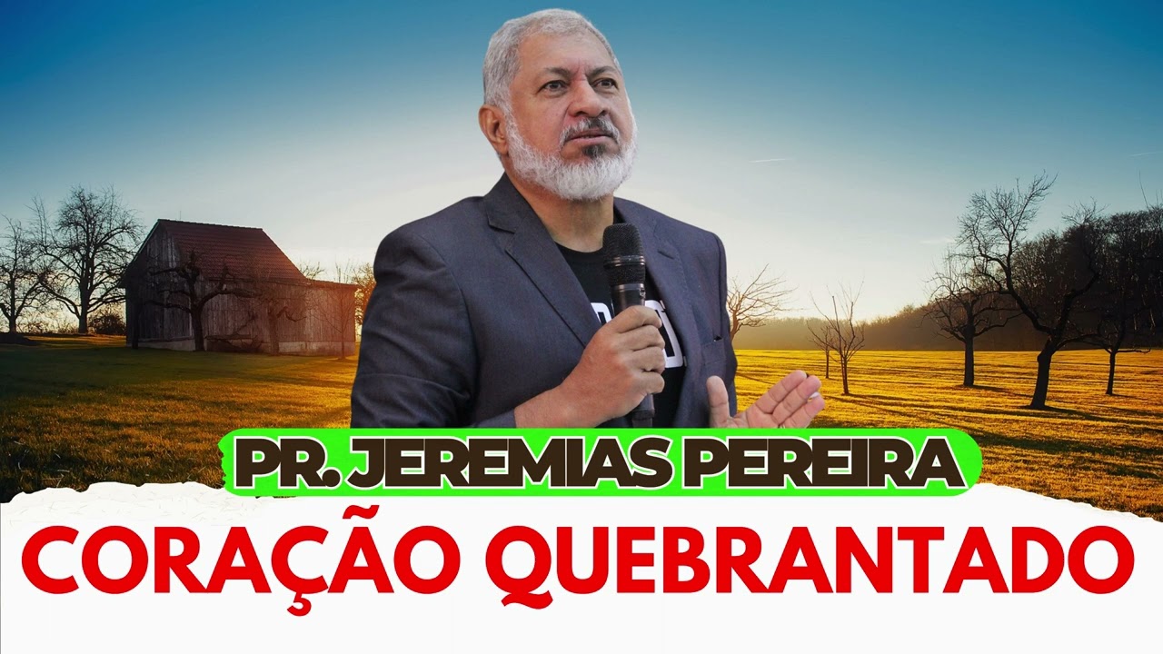 CORAÇÃO QUEBRANTADO - PR. JEREMIAS PEREIRA