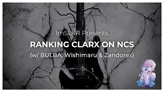 Ranking Clarx on NCS (w/ @bulba, @wishimaru2102 & @Zandorex.)
