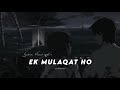 Ek Mulaqat Ho (Slowed + Reverb) - Jubin Nautiyal | Lyricsol