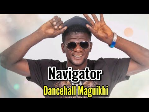 NAVIGATOR | Dancehall Maguikhi |