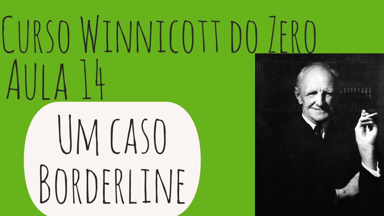 Paciente Borderline - Curso Winnicott do Zero: Aula 14