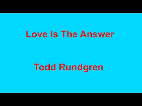 Love Is The Answer  - Todd Rundgren - with lyrics