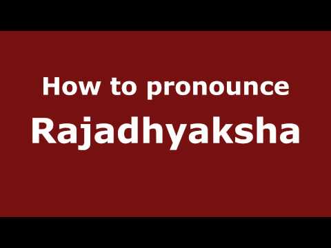 How to Pronounce Rajadhyaksha - PronounceNames.com