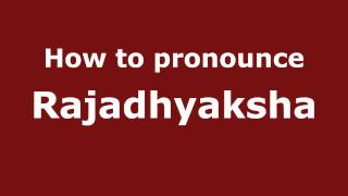 How to pronounce Rajadhyaksha