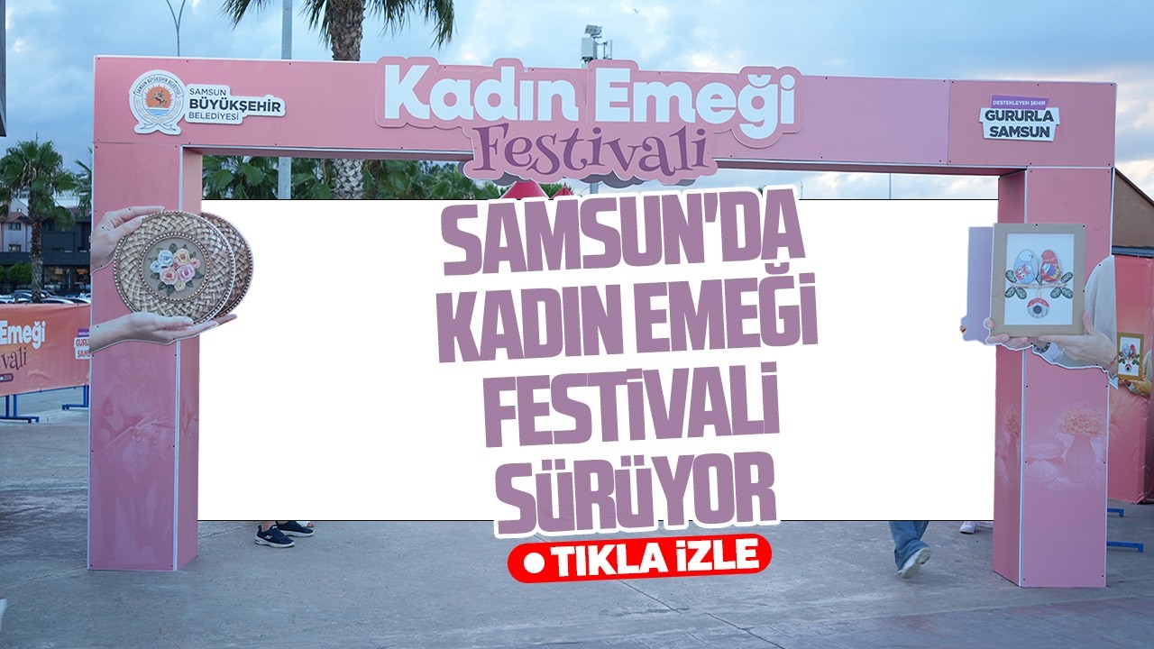 Samsun'da Kadın Emeği Festivali sürüyor