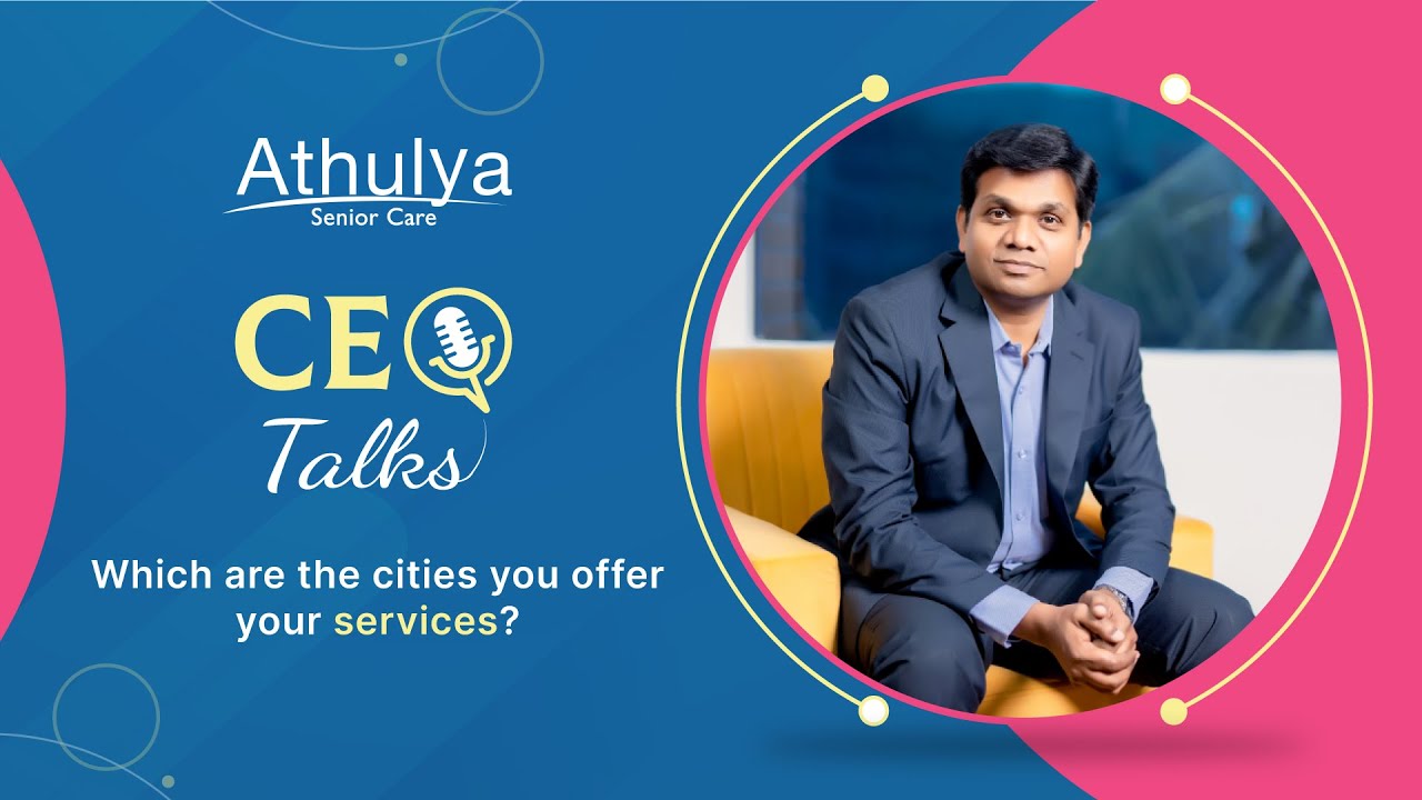 Locations of service availability - Answers by Mr. G. Srinivasan (CEO) | Athulya Senior Care