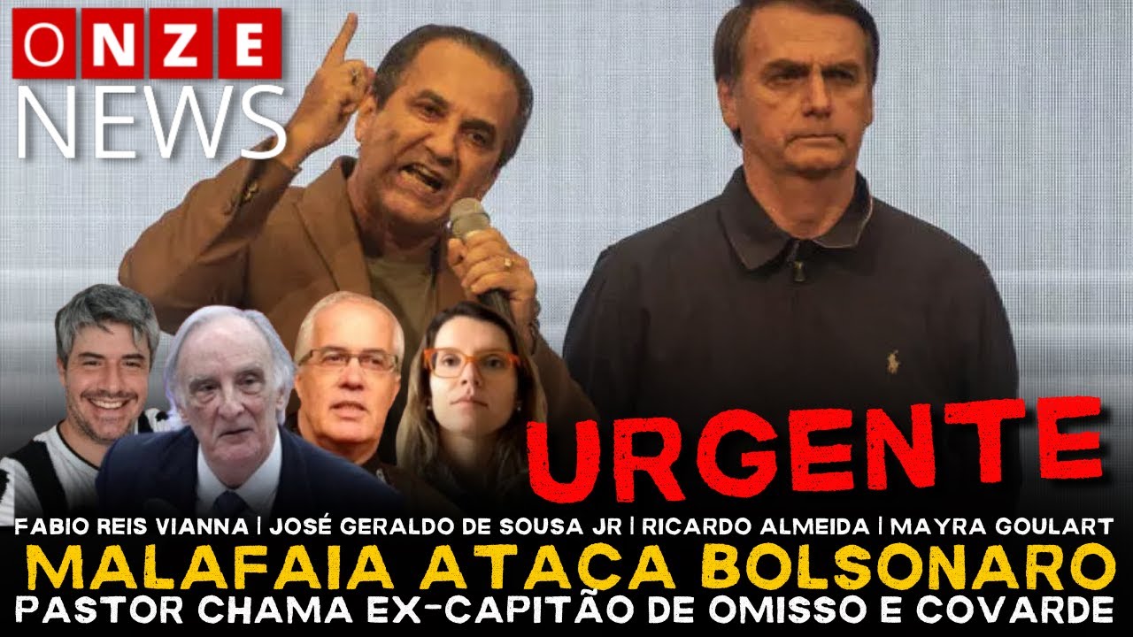 Onze News | Malafaia ataca Bolsonaro: pastor chama ex-capitão de omisso e covarde