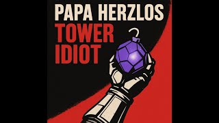 Papa Herzlos - Tower Idiot