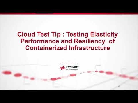 Cloud Test Tip #7: Testing Elasticity Performance and Resiliencey of Containerized Infrastructure 1