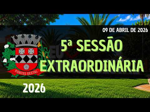 5ª SESSÃO EXTRAORDINÁRIA DO DIA 09 DE ABRIL DE 2026