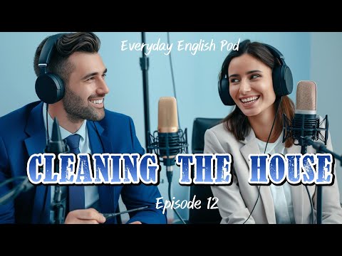 Boost Your English Skills | Cleaning the House | Episode 12 | Everyday English Pod