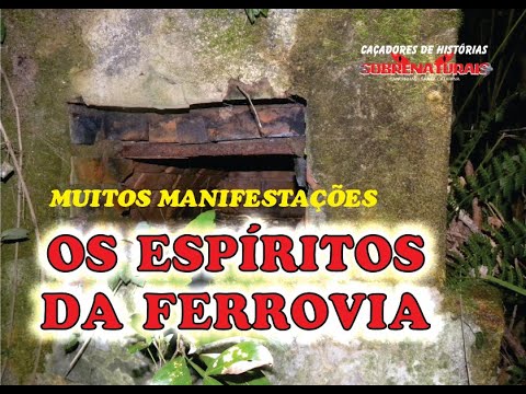 OS ESPÍRITOS DA FERROVIA - MUITAS MANIFESTAÇÕES E ATAQUES