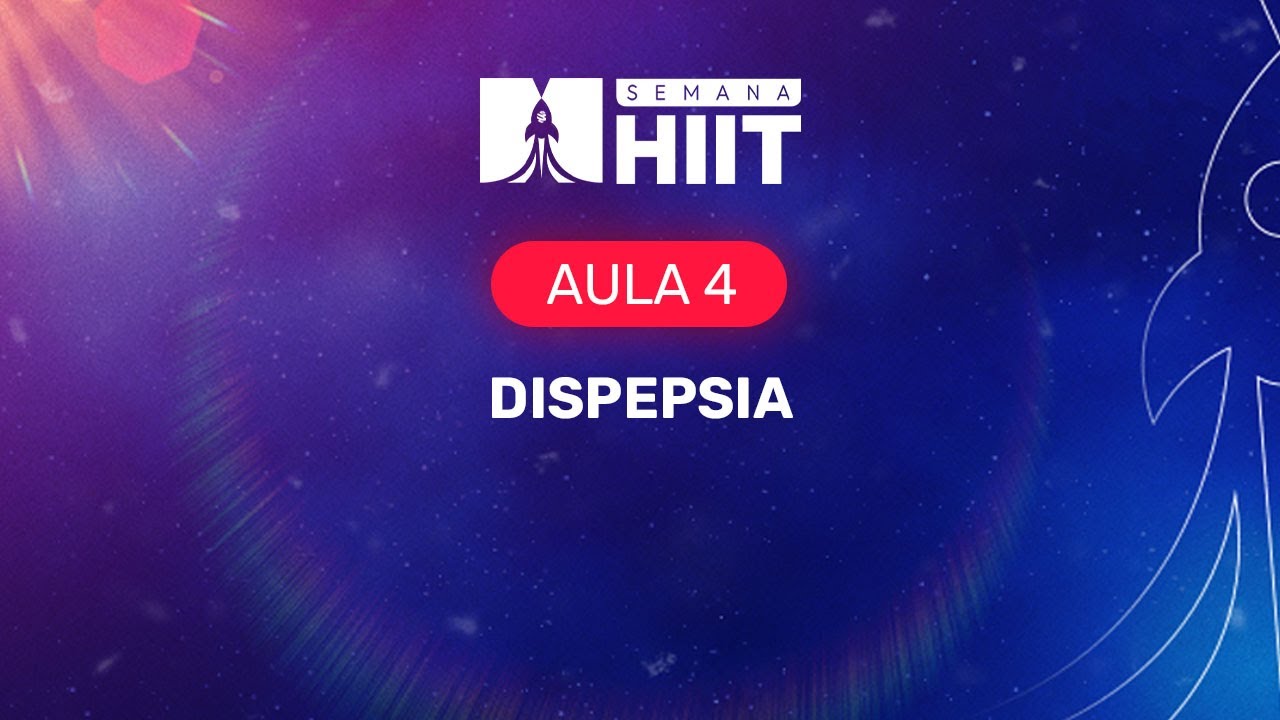SEMANA HIIT CLÍNICA MÉDICA - Aula 04: Dispepsia