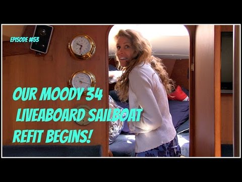 Episode #53  Moody 34 Sailboat Refit Begins!