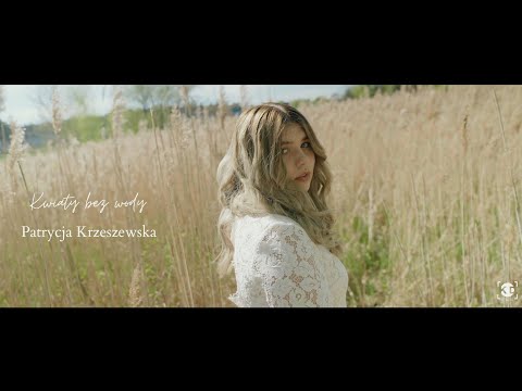 Patrycja Krzeszewska - Kwiaty bez wody (Official Video)