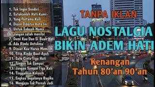 Download lagu TANPA IKLAN | Lagu Nostalgia Bikin Hati Adem || Lagu Kenangan 80an 90an mp3