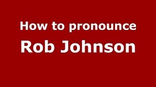 How to pronounce Rob Johnson