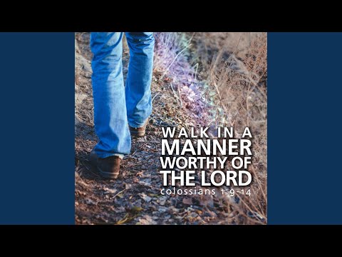 Cover image for YouTube video Walk In a Manner Worthy of the Lord