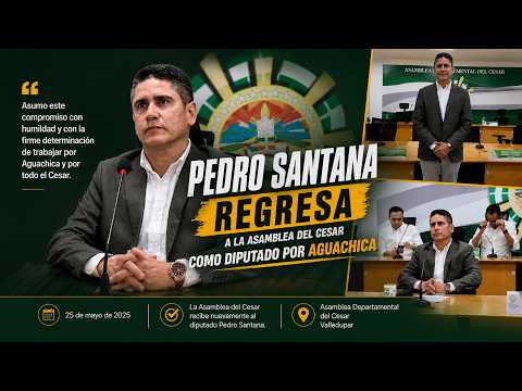 Pedro Santana regresa a la Asamblea del Cesar como diputado por Aguachica tras siete años