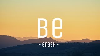 Be - Gnash (lyrics video) || #vevoCertified || #trending || #edm
