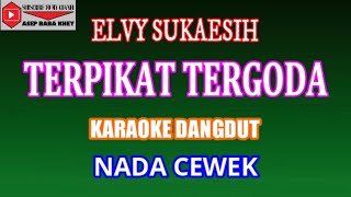 Download lagu KARAOKE DANGDUT TERPIKAT TERGODA - ELVY SUKAESIH (COVER) NADA CEWEK mp3