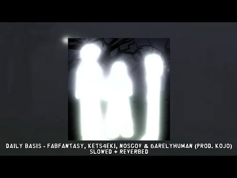 daily basis - Fabfantasy, kets4eki, nosgov & 6arelyhuman (prod. kojo) [slowed + reverbed]