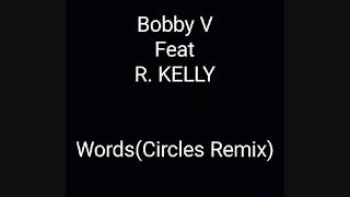 Bobby V feat R. Kelly - Words (Circles Remix)