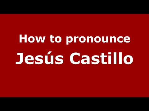How to pronounce Jesús Castillo (Mexico/Mexican Spanish) - PronounceNames.com