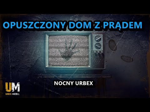 OPUSZCZONY DOM Z PRĄDEM  - NOCNY URBEX