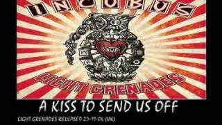 INCUBUS - a kiss to send us off - (light grenades 2006)