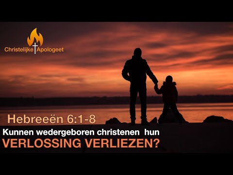 Kunnen Wedergeboren Christenen hun Verlossing verliezen? - Hebreeën 6:1-8