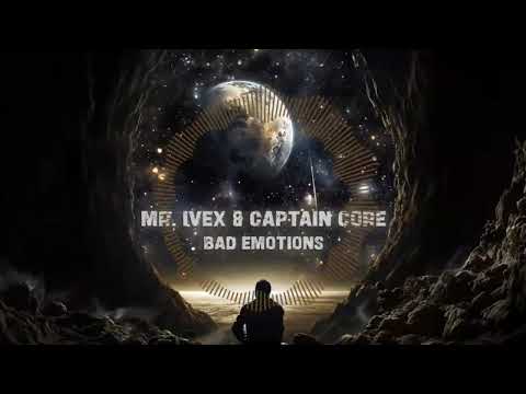 Mr. Ivex & Captain Core - Bad Emotions