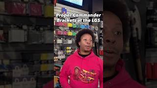 Proper Commander Brackets at the LGS 🤥
