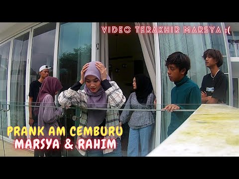 VIDEO TERAKHIR MARSYA DENGAN AM ! - PRANK AM CEMBURU MARSYA & RAHIM !