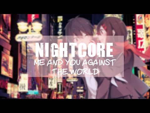 ✿ Nightcore - Me and You Against The World