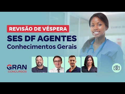 Concurso SES DF Agentes: Revisão de Véspera - Conhecimentos Gerais