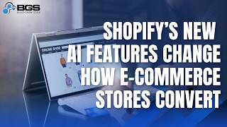 Shopify’s New AI Features Change How E-commerce Stores Convert | Build Grow Scale