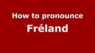 How to pronounce Fr&eacute;land