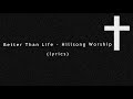 Better Than Life - Hillsong Worship (lyrics)
