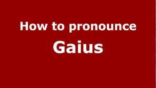 How to pronounce Gaius