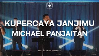 Kupercaya Janji-Mu (NDC Worship) - Michael Panjaitan | Live Recording by BEST Church Surabaya