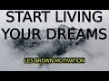 Les Brown - You Can Live Your Dreams Or Live Your Fears