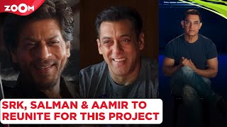 Shah Rukh Khan, Aamir Khan and Salman Khan to REUNITE for THIS special project