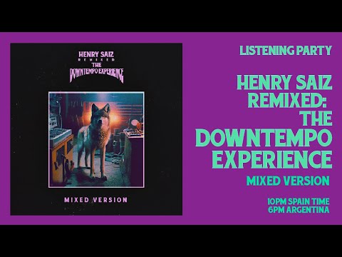 LISTENING PARTY: HENRY SAIZ REMIXED: THE DOWNTEMPO EXPERIENCE (MIXED VERSION)